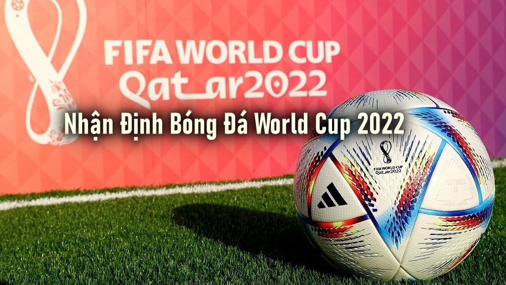 Nhận Định Bóng Đá World Cup 2022